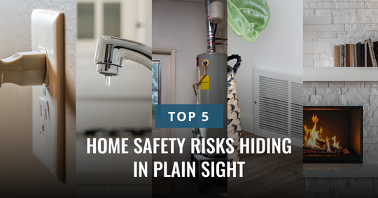 "TOP 5 HOME SAFETY RISKS HIDDEN IN PLAIN SIGHT" displays over a collage of common household hazards, including an outlet, a dripping faucet, a water heater, and a fireplace.